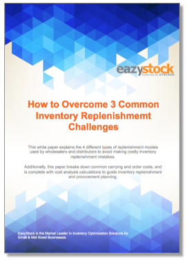 Whitepaper How to Overcome 3 Common Inventory Replenishment Challenges Whitepaper How to Overcome 3 Common Inventory Replenishment Challenges